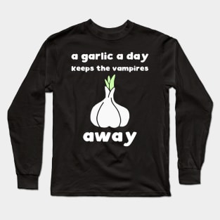 A garlic a day keeps the vampires away Long Sleeve T-Shirt